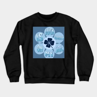 Luck is always on my side Crewneck Sweatshirt